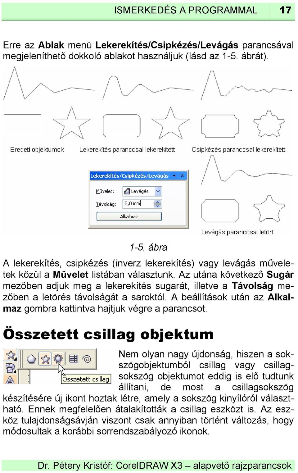 Az utána következő Sugár mezőben adjuk meg a lekerekítés sugarát, illetve a Távolság mezőben a letörés távolságát a saroktól. A beállítások után az Alkalmaz gombra kattintva hajtjuk végre a parancsot.