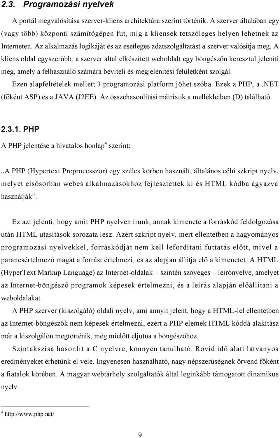 Az alkalmazás logikáját és az esetleges adatszolgáltatást a szerver valósítja meg.