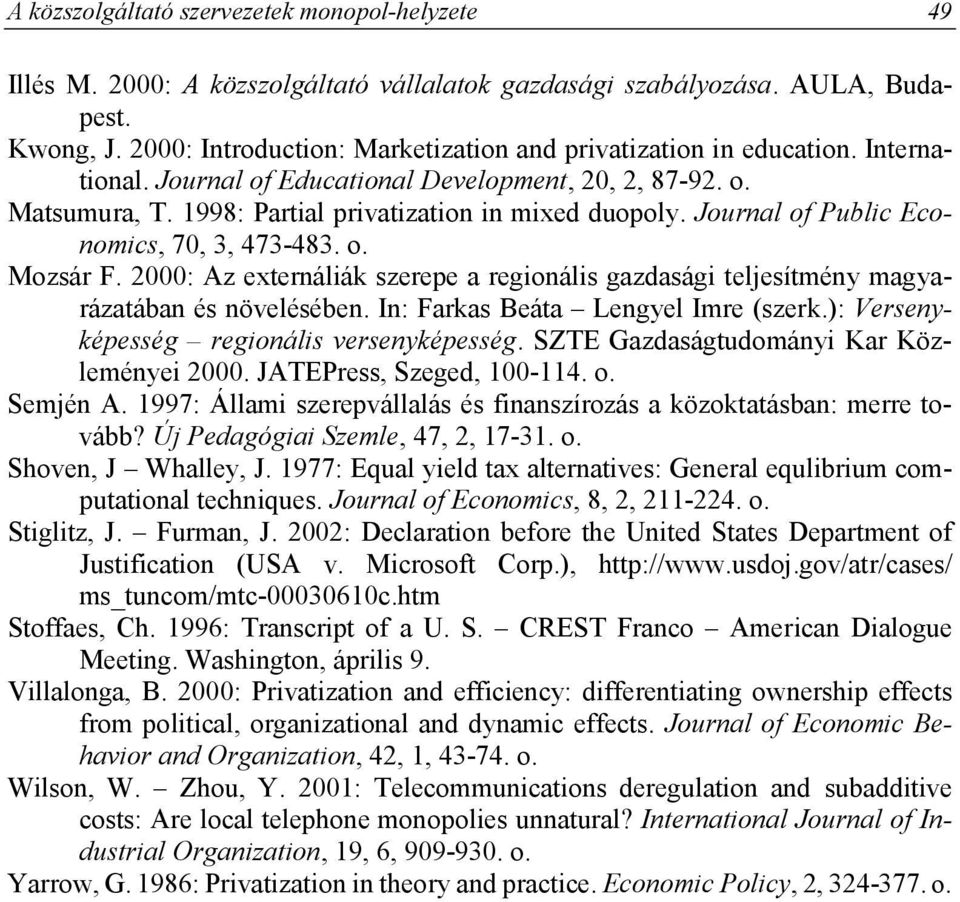 Journal of Public Economics, 70, 3, 473-483. o. Mozsár F. 2000: Az externáliák szerepe a regionális gazdasági teljesítmény magyarázatában és növelésében. In: Farkas Beáta Lengyel Imre (szerk.