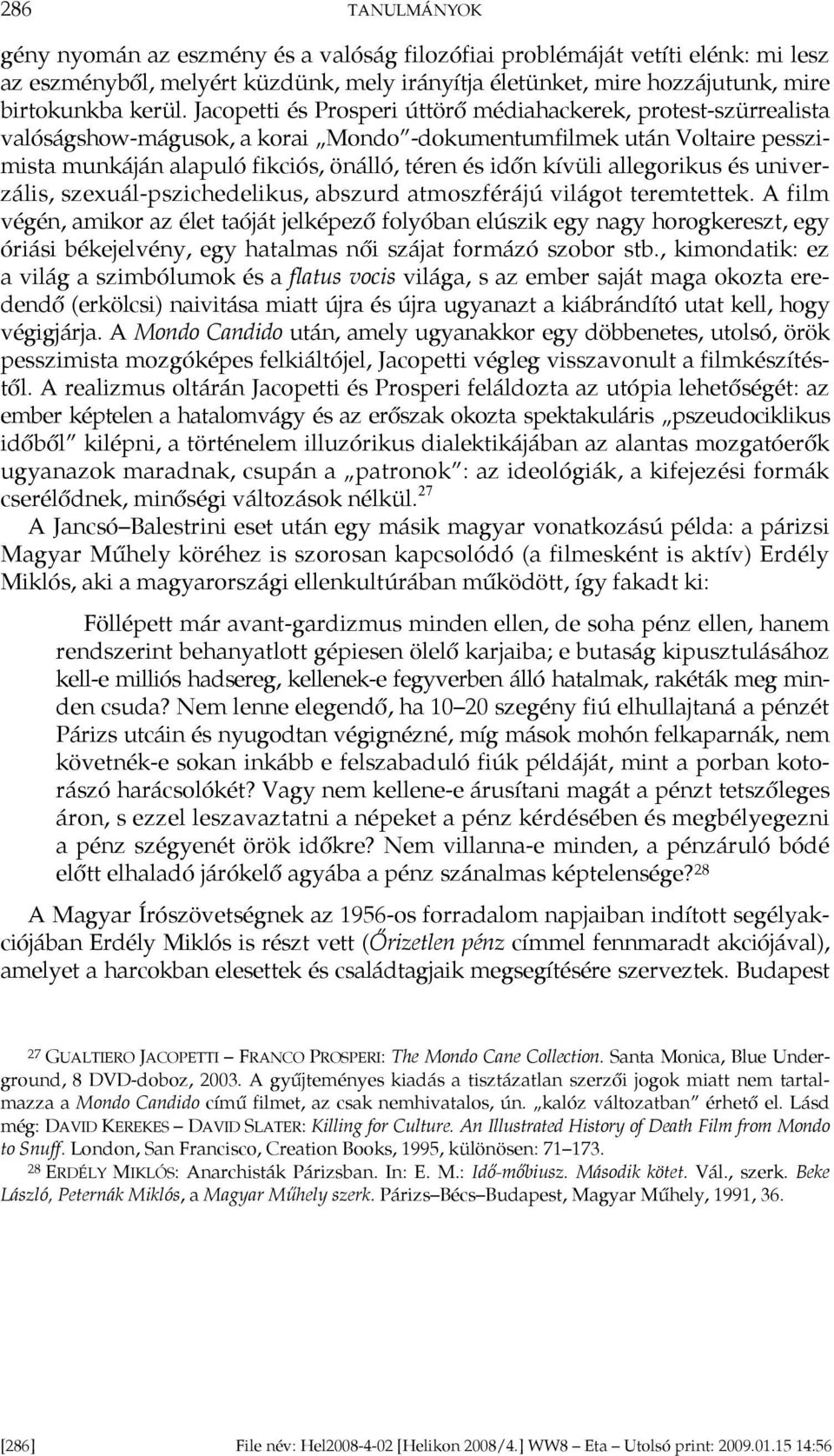 allegorikus és univerzális, szexuál-pszichedelikus, abszurd atmoszférájú világot teremtettek.