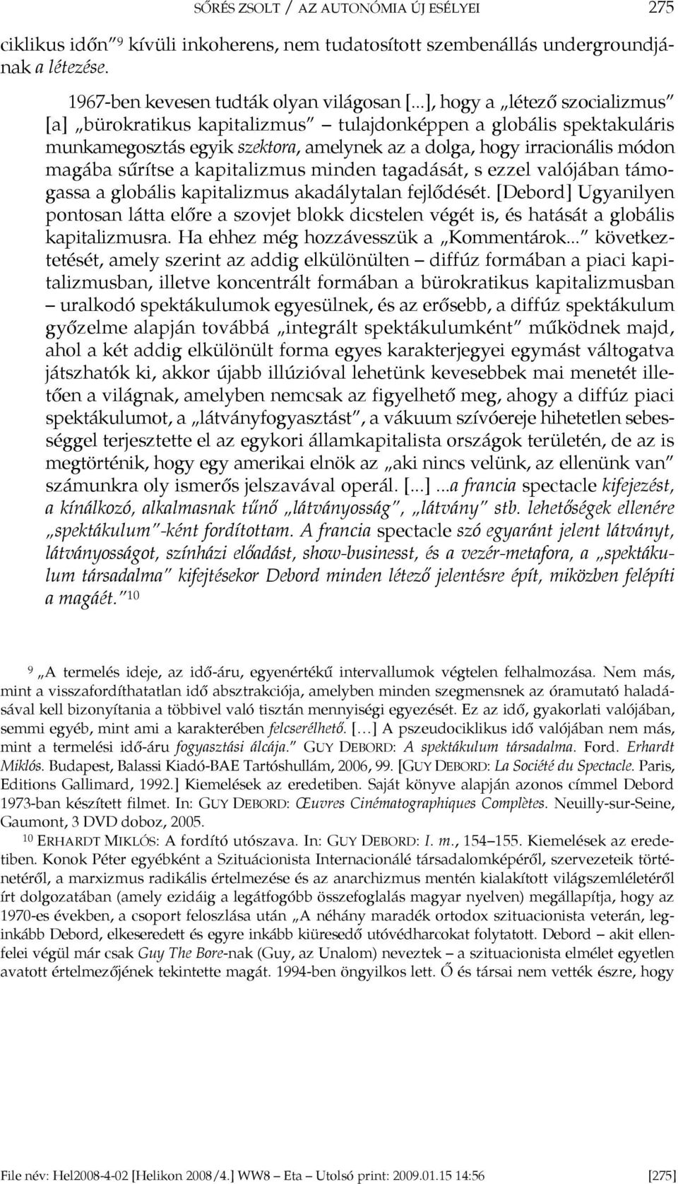 kapitalizmus minden tagadását, s ezzel valójában támogassa a globális kapitalizmus akadálytalan fejlődését.