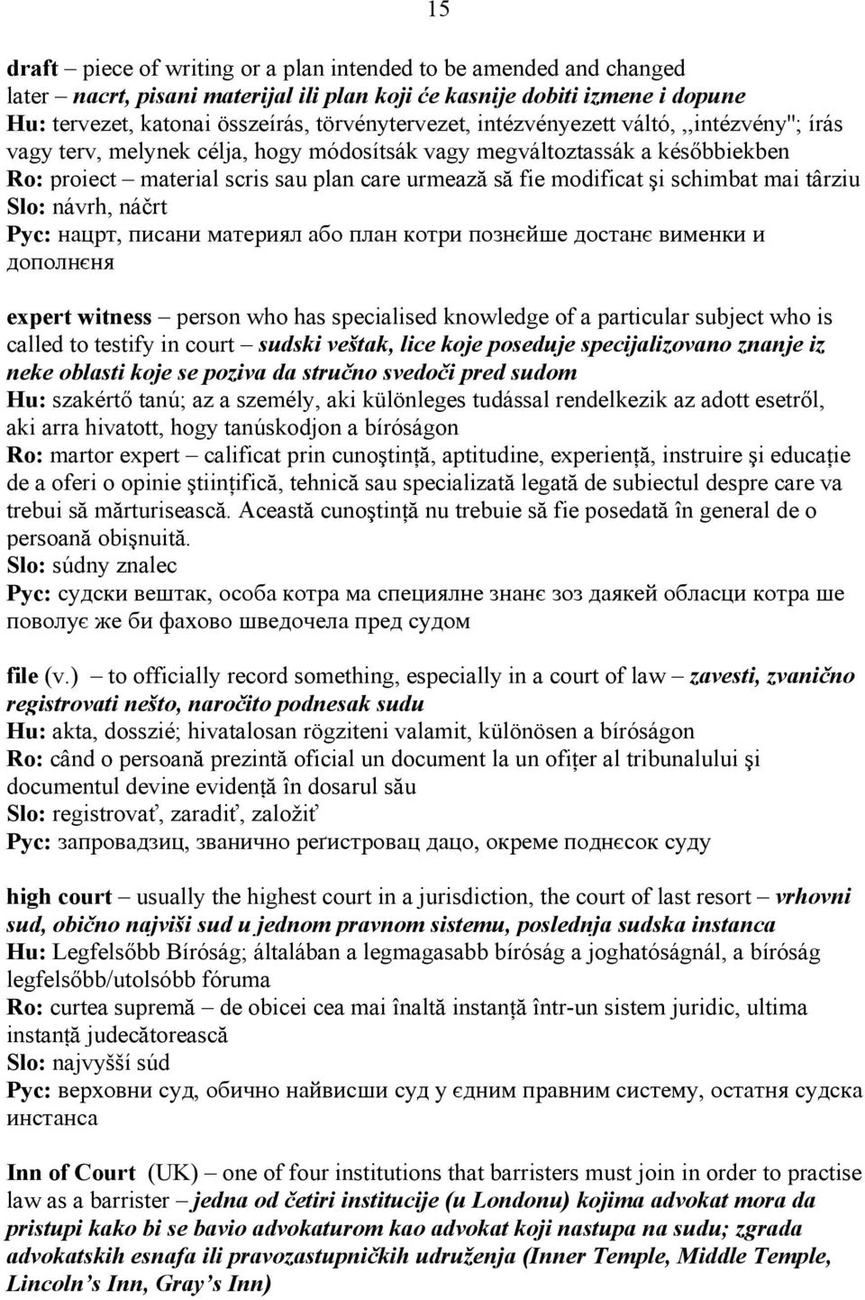 târziu Slo: návrh, ná rt : nacrt, pisani materiyl abo plan kotri poznwj{e dostanw vimenki i dopolnwny expert witness person who has specialised knowledge of a particular subject who is called to