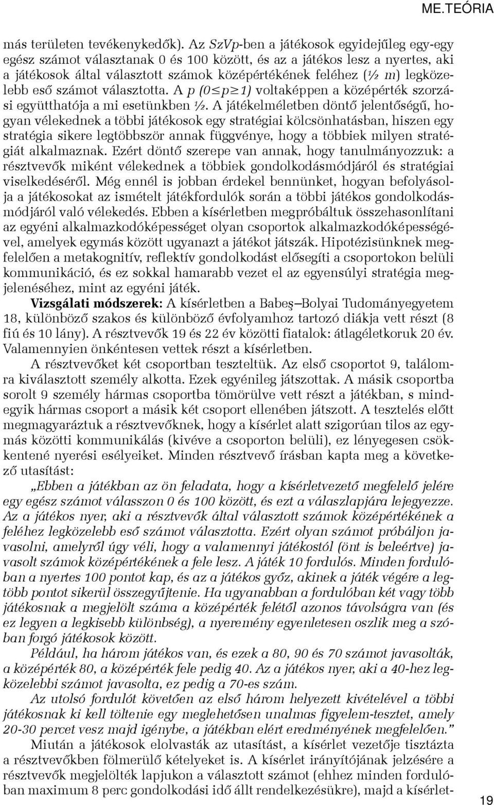 eső számot választotta. A p (0 p 1) voltaképpen a középérték szorzási együtthatója a mi esetünkben ½.