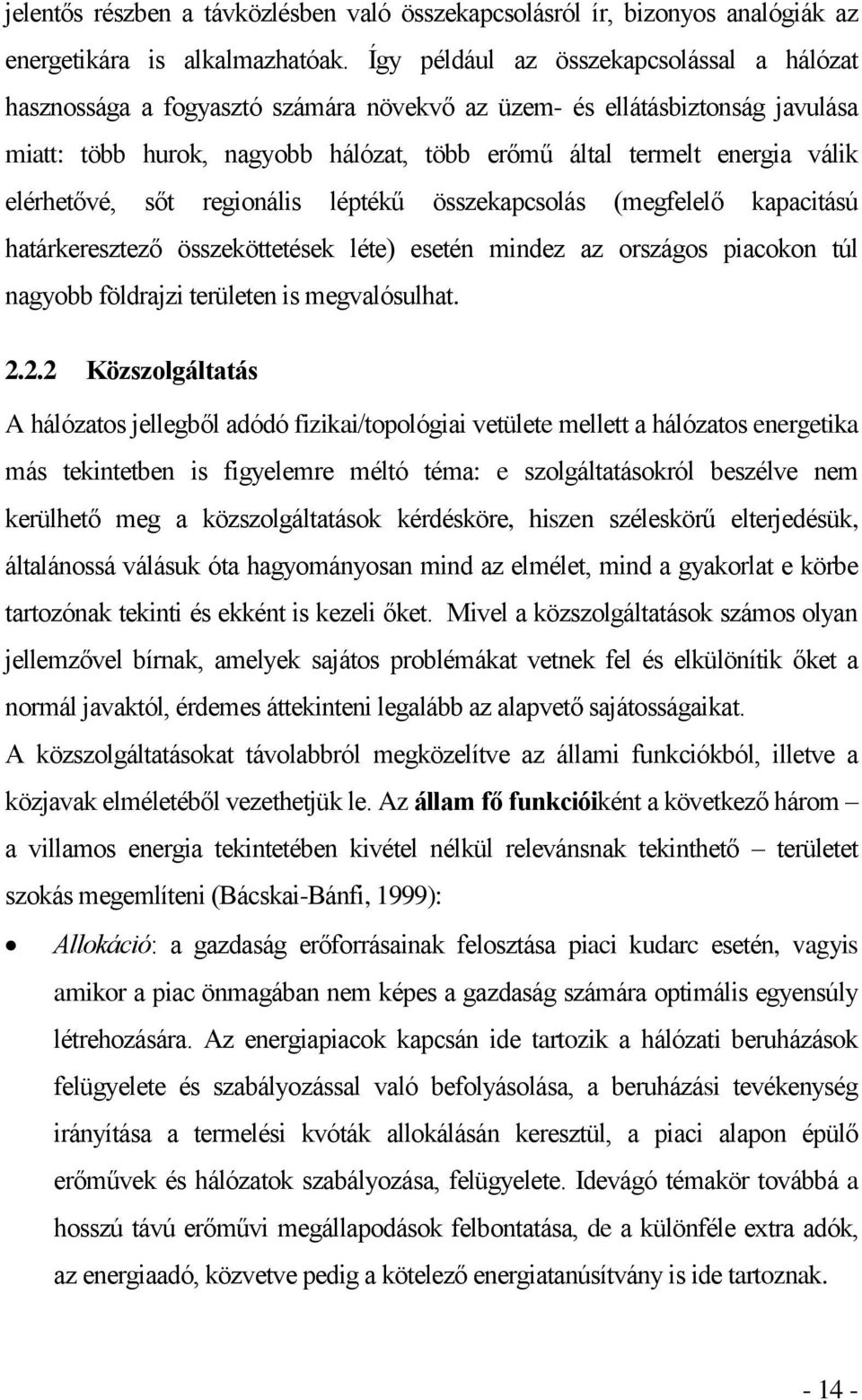 elérhetővé, sőt regionális léptékű összekapcsolás (megfelelő kapacitású határkeresztező összeköttetések léte) esetén mindez az országos piacokon túl nagyobb földrajzi területen is megvalósulhat. 2.