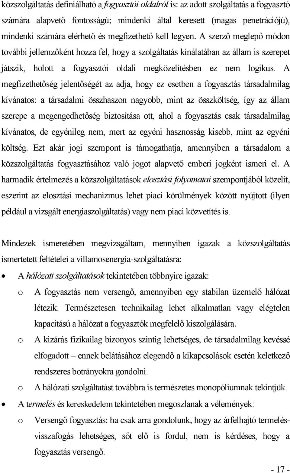 A szerző meglepő módon további jellemzőként hozza fel, hogy a szolgáltatás kínálatában az állam is szerepet játszik, holott a fogyasztói oldali megközelítésben ez nem logikus.