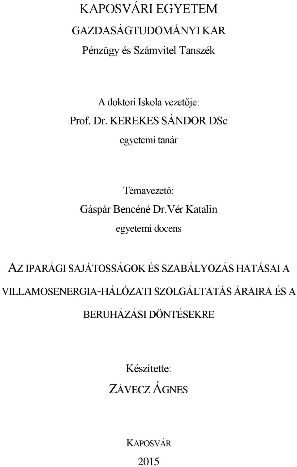 Vér Katalin egyetemi docens AZ IPARÁGI SAJÁTOSSÁGOK ÉS SZABÁLYOZÁS HATÁSAI A