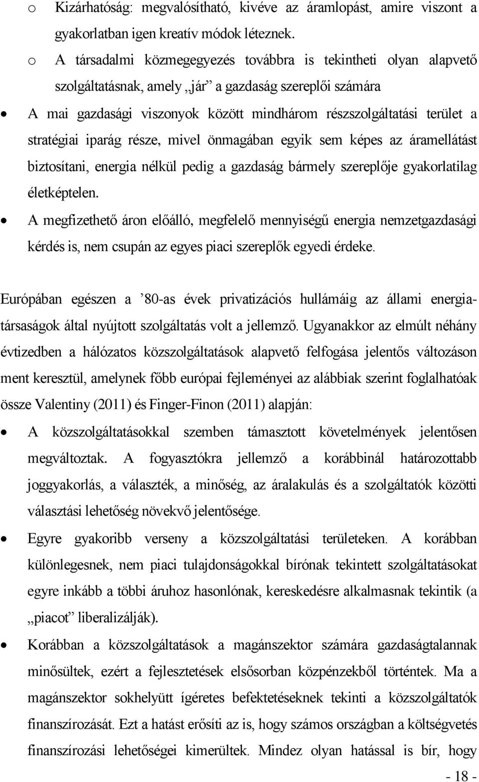 stratégiai iparág része, mivel önmagában egyik sem képes az áramellátást biztosítani, energia nélkül pedig a gazdaság bármely szereplője gyakorlatilag életképtelen.