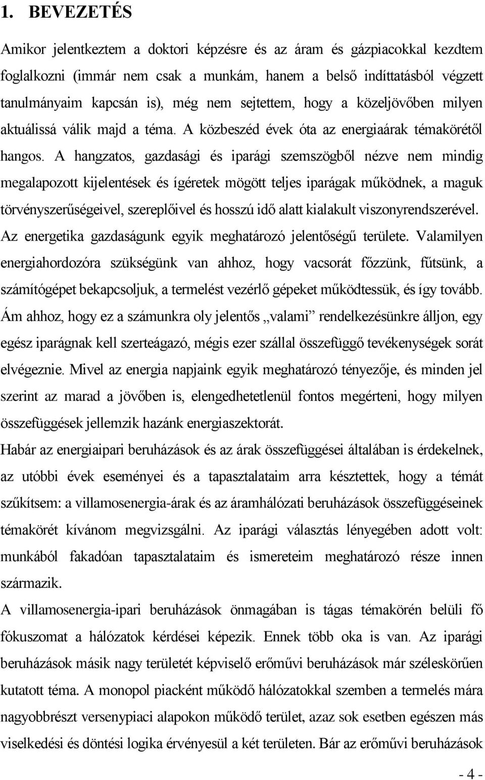 A hangzatos, gazdasági és iparági szemszögből nézve nem mindig megalapozott kijelentések és ígéretek mögött teljes iparágak működnek, a maguk törvényszerűségeivel, szereplőivel és hosszú idő alatt