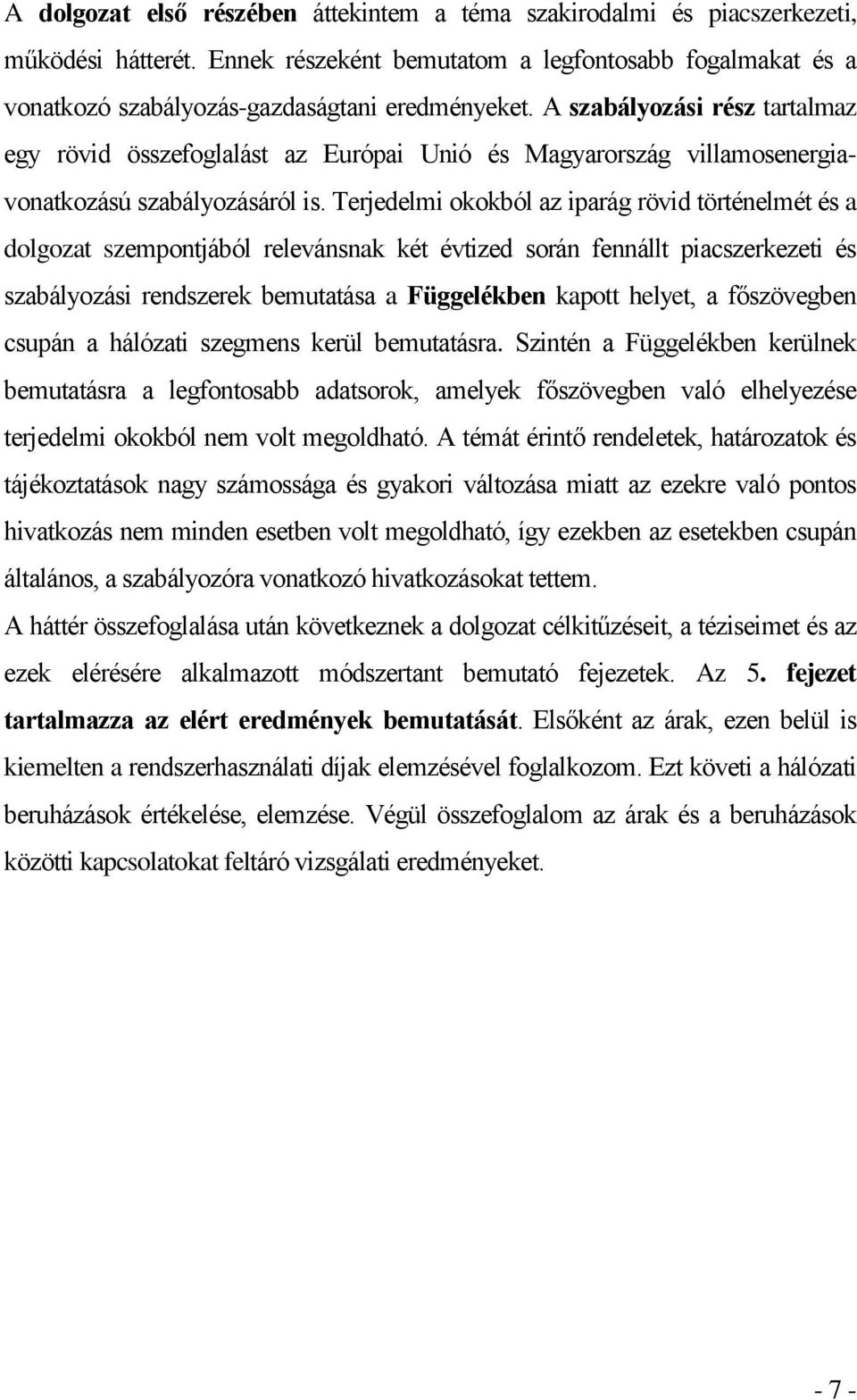 Terjedelmi okokból az iparág rövid történelmét és a dolgozat szempontjából relevánsnak két évtized során fennállt piacszerkezeti és szabályozási rendszerek bemutatása a Függelékben kapott helyet, a