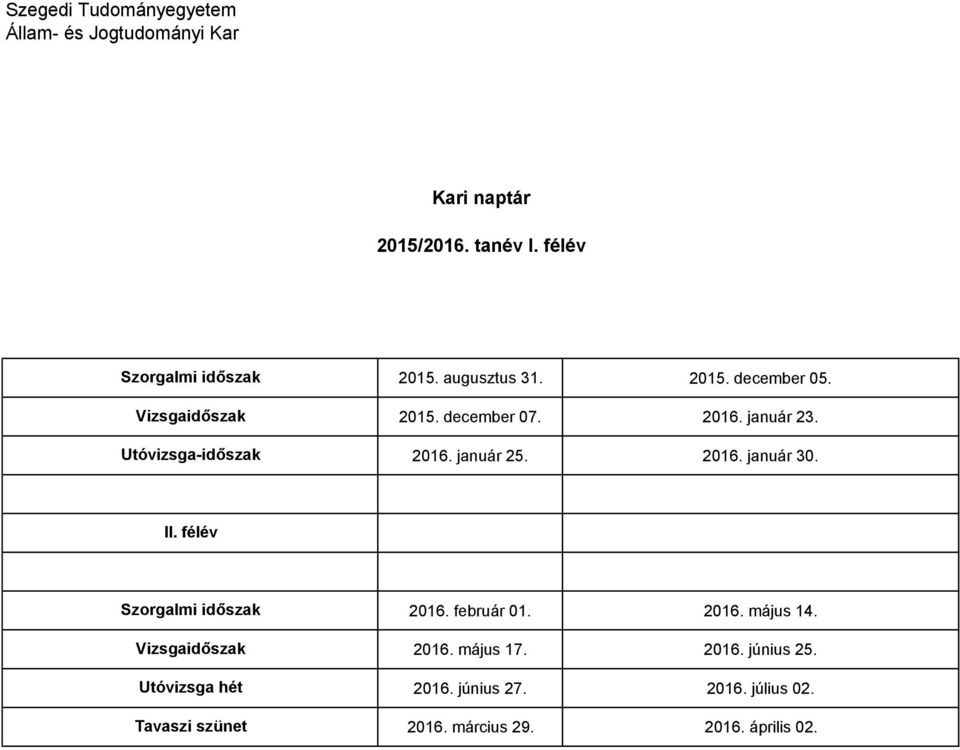 2016. január 23. 2016. január 25. 2016. január 30. II.