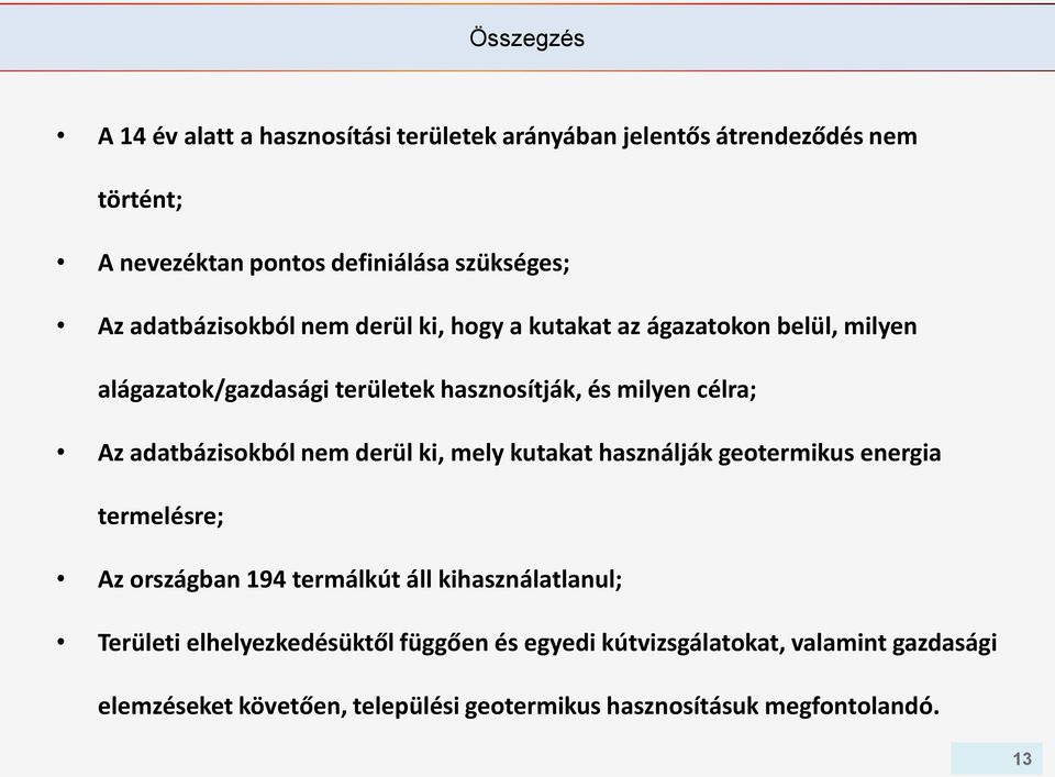 adatbázisokból nem derül ki, mely kutakat használják geotermikus energia termelésre; Az országban 194 termálkút áll kihasználatlanul; Területi