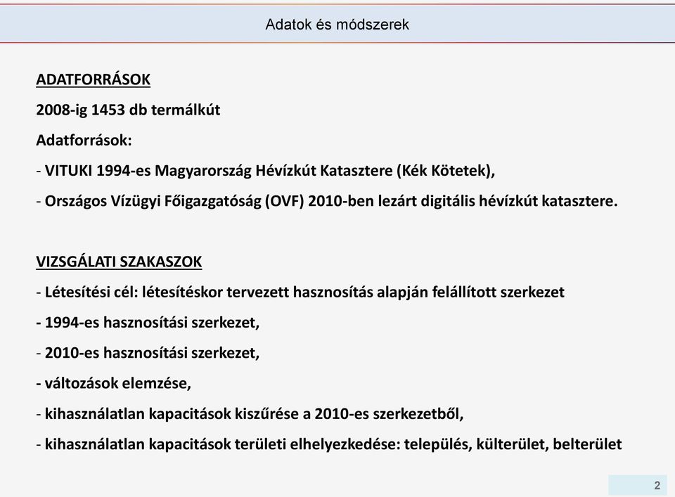 VIZSGÁLATI SZAKASZOK - Létesítési cél: létesítéskor tervezett hasznosítás alapján felállított szerkezet - 1994-es hasznosítási szerkezet, -