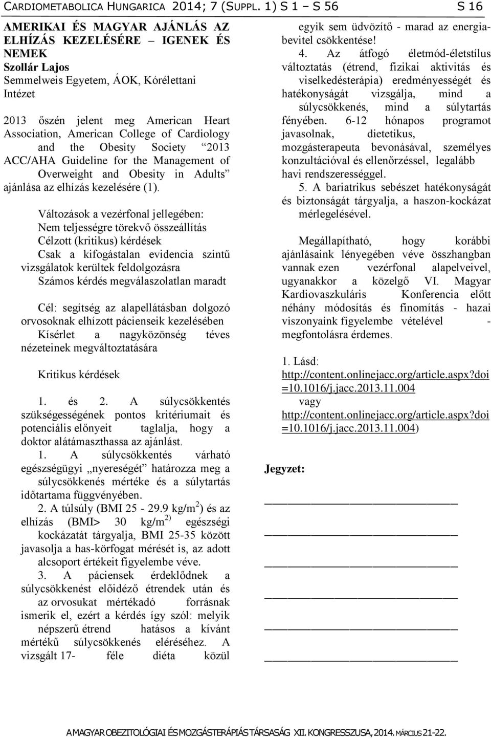 College of Cardiology and the Obesity Society 2013 ACC/AHA Guideline for the Management of Overweight and Obesity in Adults ajánlása az elhízás kezelésére (1).