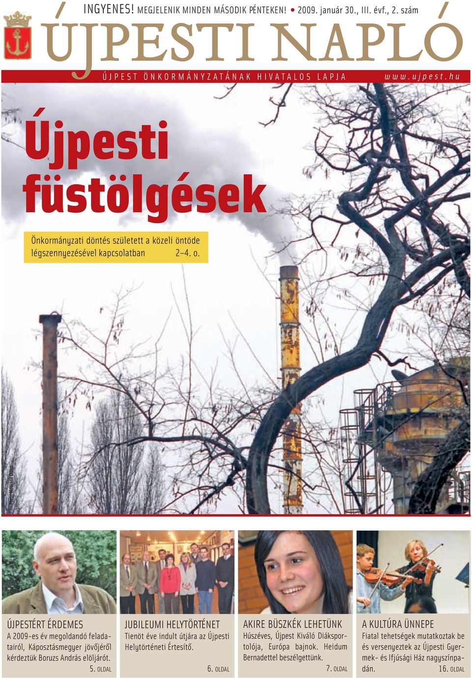 FOTÓ:HORVÁTH DÁVID ÚJPESTÉRT ÉRDEMES A 2009-es év megoldandó feladatairól, Káposztásmegyer jövőjéről kérdeztük Boruzs András elöljárót. 5.