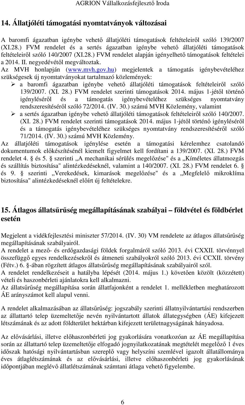 negyedévétől megváltoztak. Az MVH honlapján (www.mvh.gov.