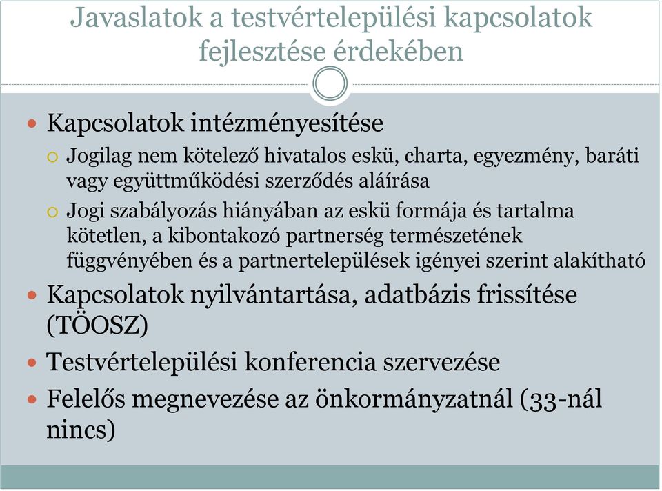 kötetlen, a kibontakozó partnerség természetének függvényében és a partnertelepülések igényei szerint alakítható Kapcsolatok