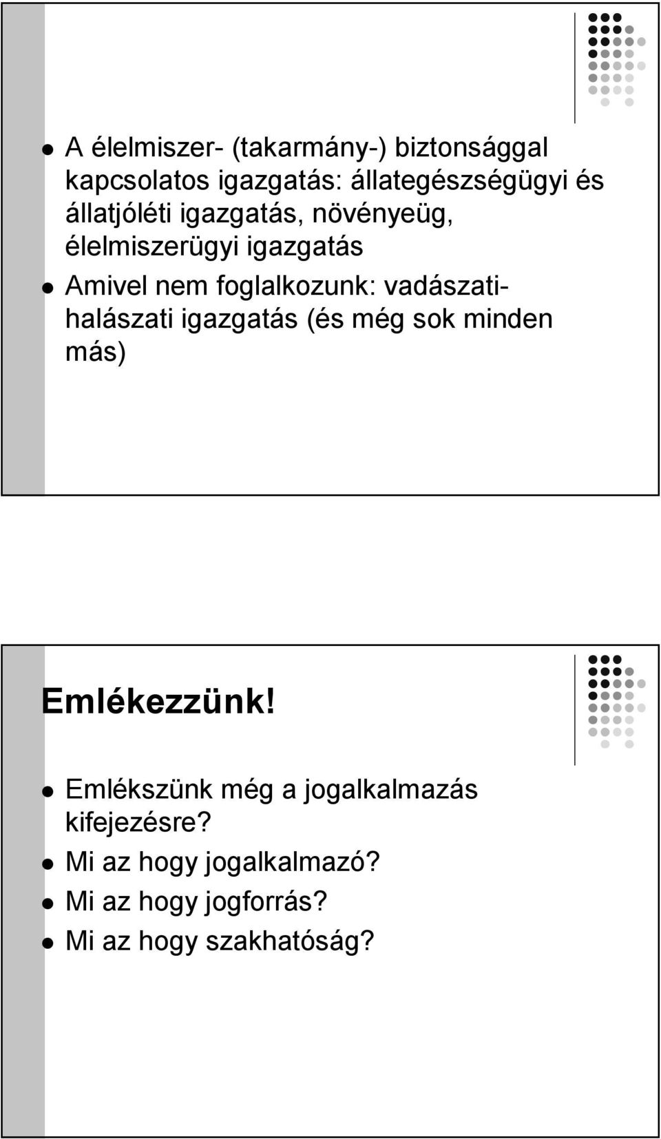 vadászatihalászati igazgatás (és még sok minden más) Emlékezzünk!