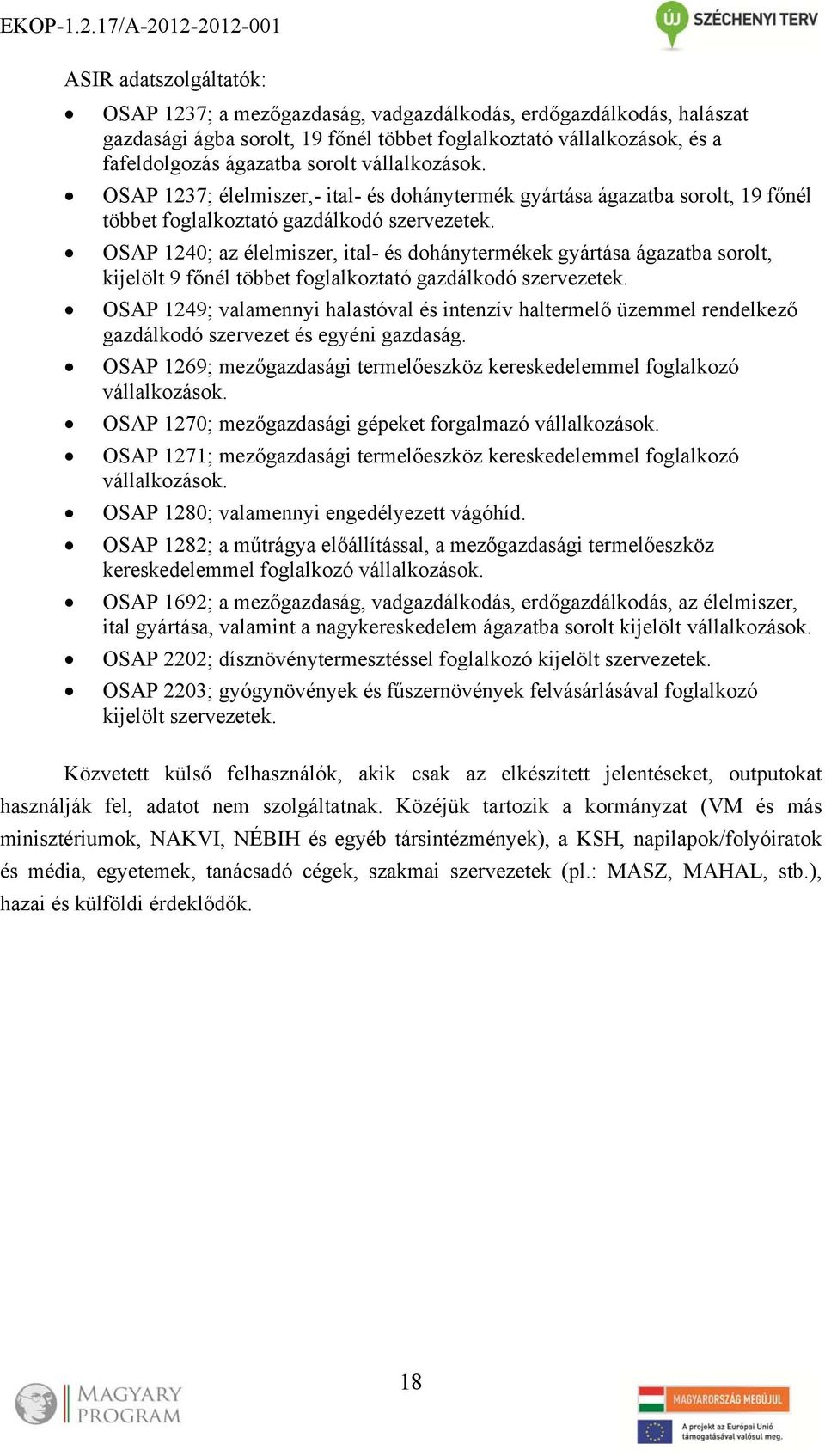 OSAP 1240; az élelmiszer, ital- és dohánytermékek gyártása ágazatba sorolt, kijelölt 9 főnél többet foglalkoztató gazdálkodó szervezetek.