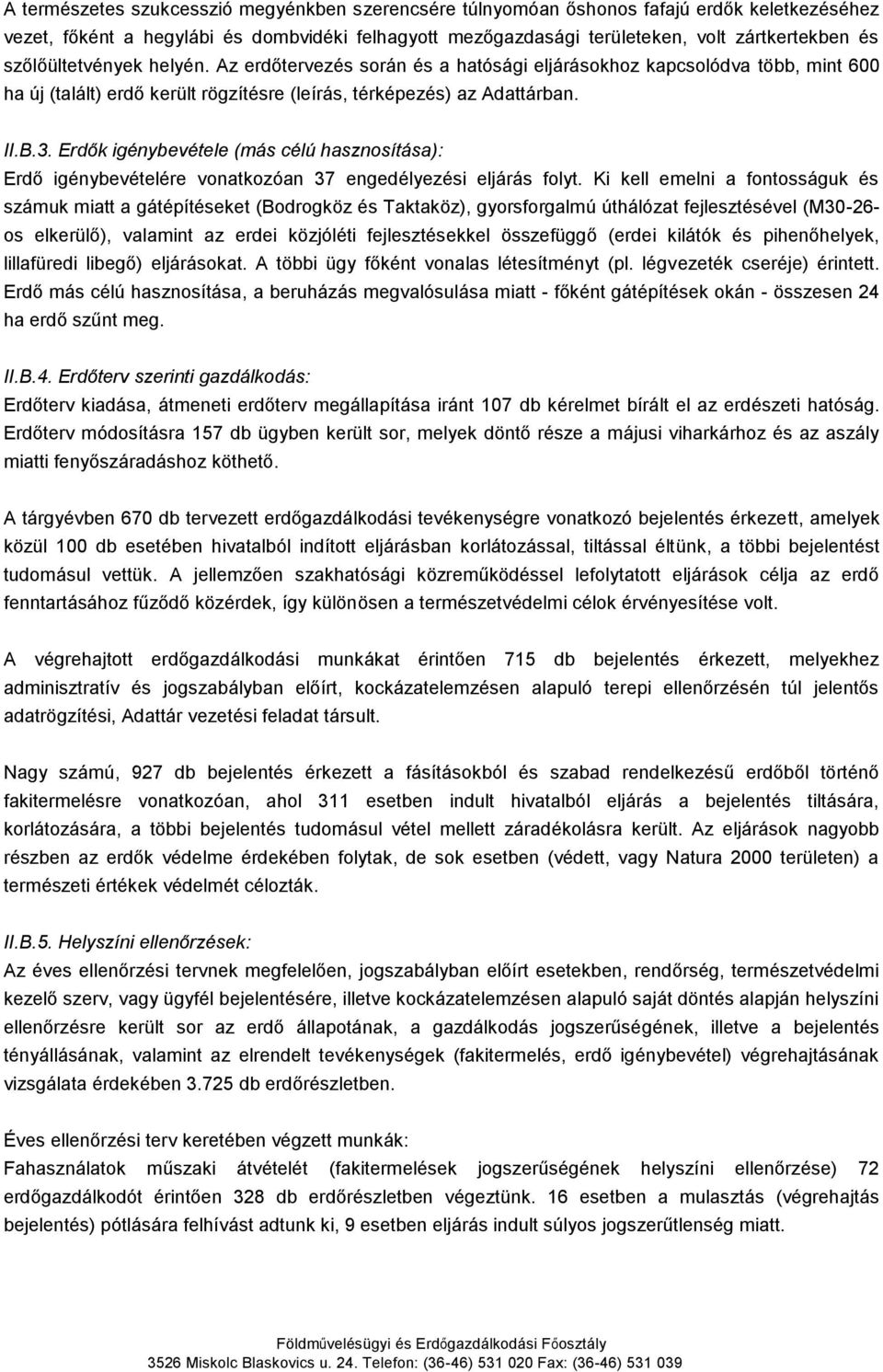 Erdők igénybevétele (más célú hasznosítása): Erdő igénybevételére vonatkozóan 37 engedélyezési eljárás folyt.