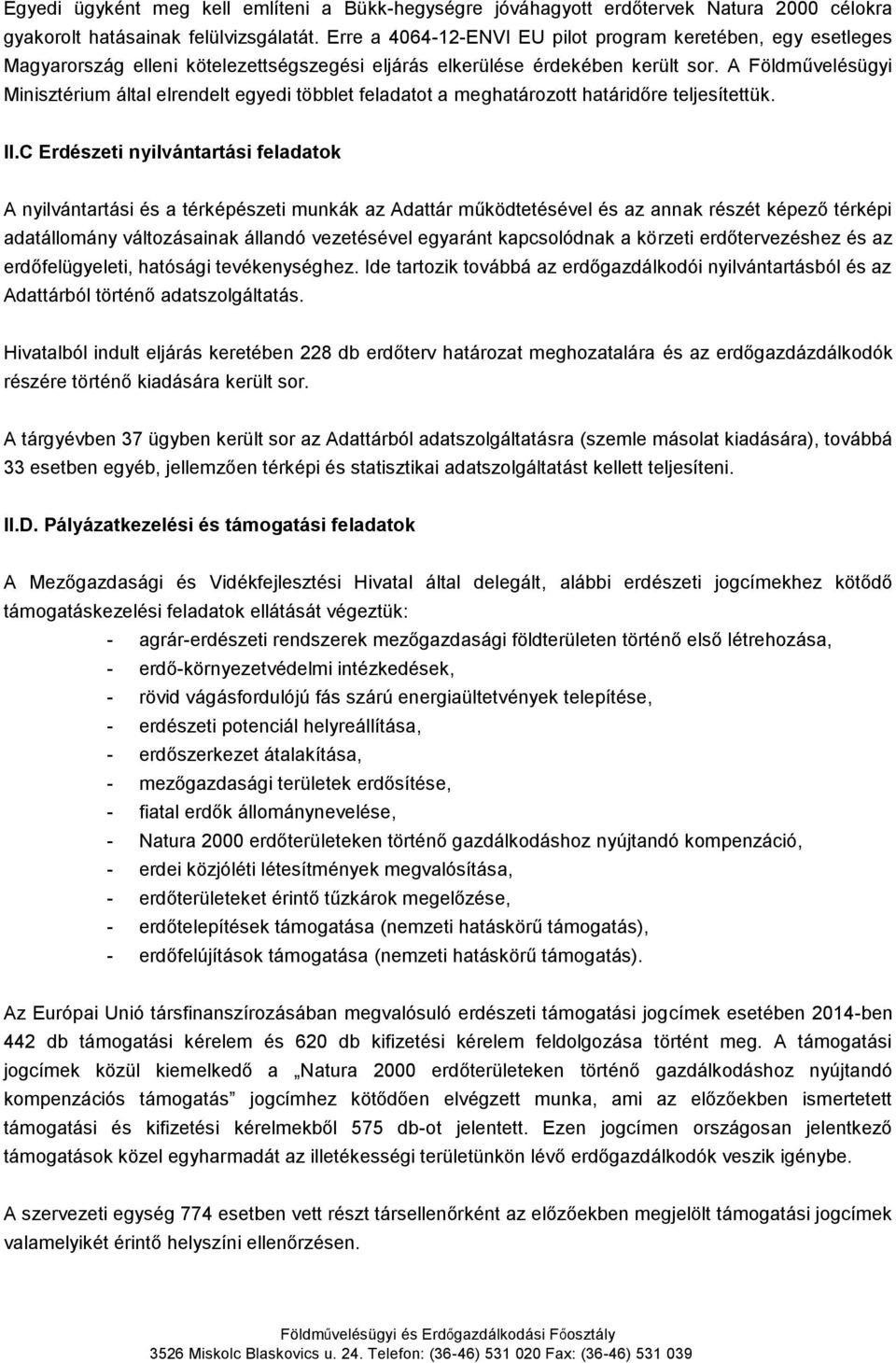 A Földművelésügyi Minisztérium által elrendelt egyedi többlet feladatot a meghatározott határidőre teljesítettük. II.