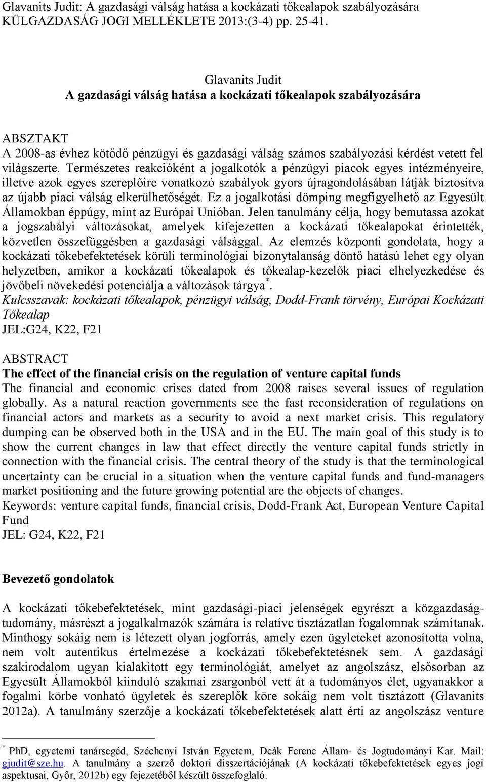 elkerülhetőségét. Ez a jogalkotási dömping megfigyelhető az Egyesült Államokban éppúgy, mint az Európai Unióban.