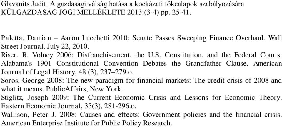 Stiglitz, Joseph 2009: The Current Economic Crisis and Lessons for Economic Theory. Eastern Economic Journal, 35(3), 281-296.o. Wallison, Peter J.
