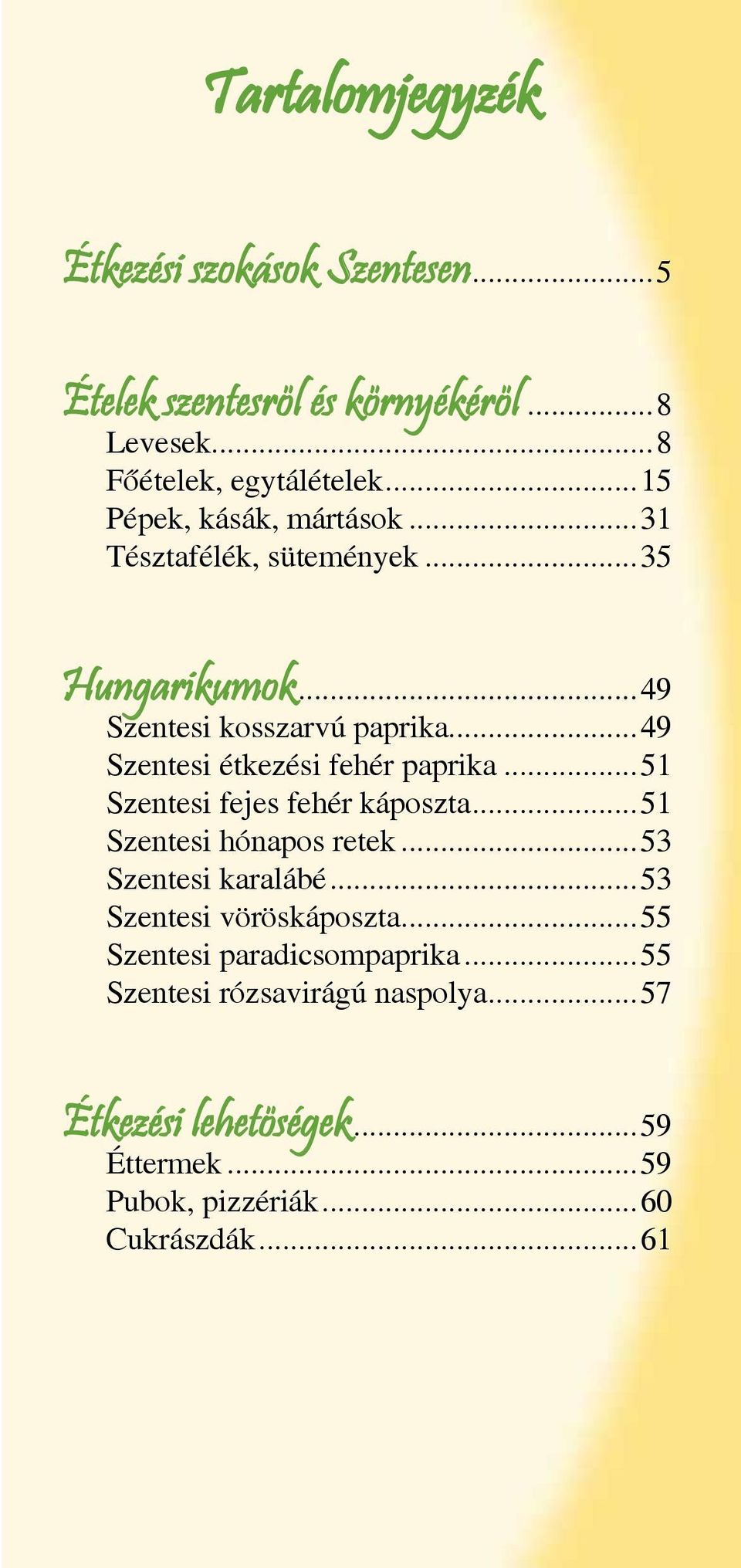 ..49 Szentesi étkezési fehér paprika...51 Szentesi fejes fehér káposzta...51 Szentesi hónapos retek...53 Szentesi karalábé.