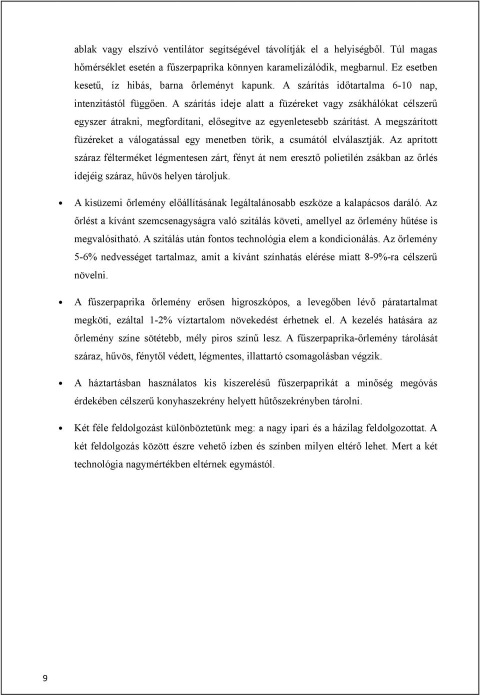 A szárítás ideje alatt a füzéreket vagy zsákhálókat célszerű egyszer átrakni, megfordítani, elősegítve az egyenletesebb szárítást.