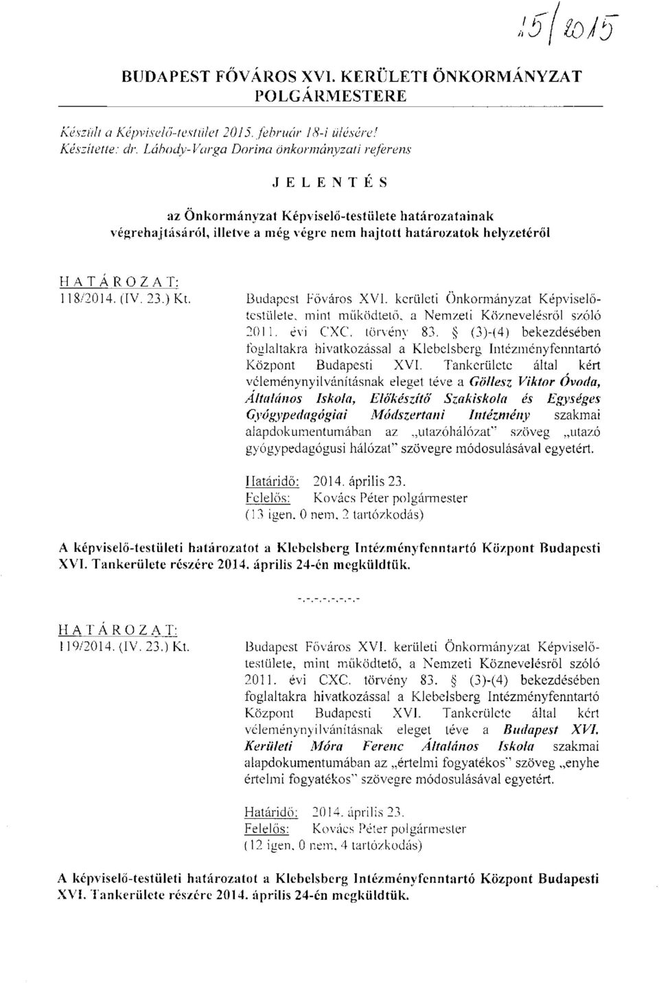 23.) Kt. Budapest Főváros XVI. kerületi Önkormányzat Képviselőtestülete, mint működtető, a Nemzeti Köznevelésről szóló 2011. évi CXC. törvény 83.