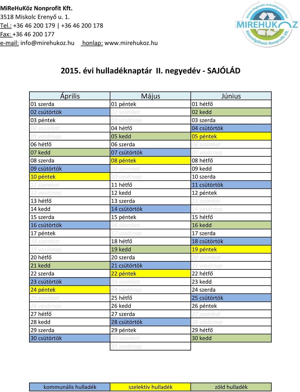 hétfő 06 szerda 06 szombat 07 kedd 07 csütörtök 07 vasárnap 08 szerda 08 péntek 08 hétfő 09 csütörtök 09 szombat 09 kedd 10 péntek 10 vasárnap 10 szerda 11 szombat 11 hétfő 11 csütörtök 12 vasárnap