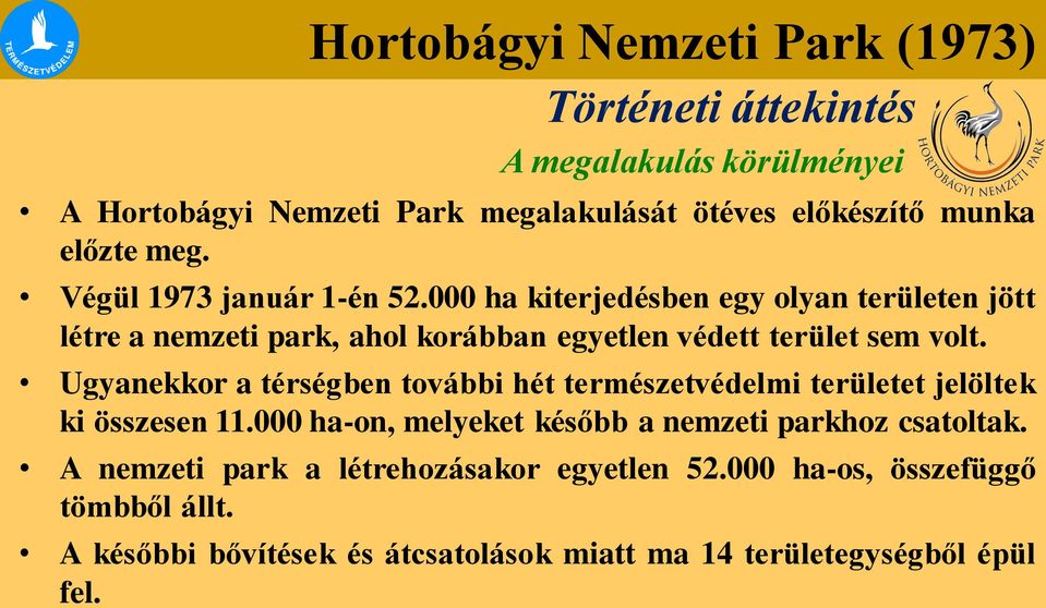000 ha kiterjedésben egy olyan területen jött létre a nemzeti park, ahol korábban egyetlen védett terület sem volt.