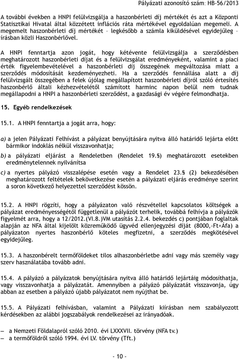 A HNPI fenntartja azon jogát, hogy kétévente felülvizsgálja a szerződésben meghatározott haszonbérleti díjat és a felülvizsgálat eredményeként, valamint a piaci érték figyelembevételével a