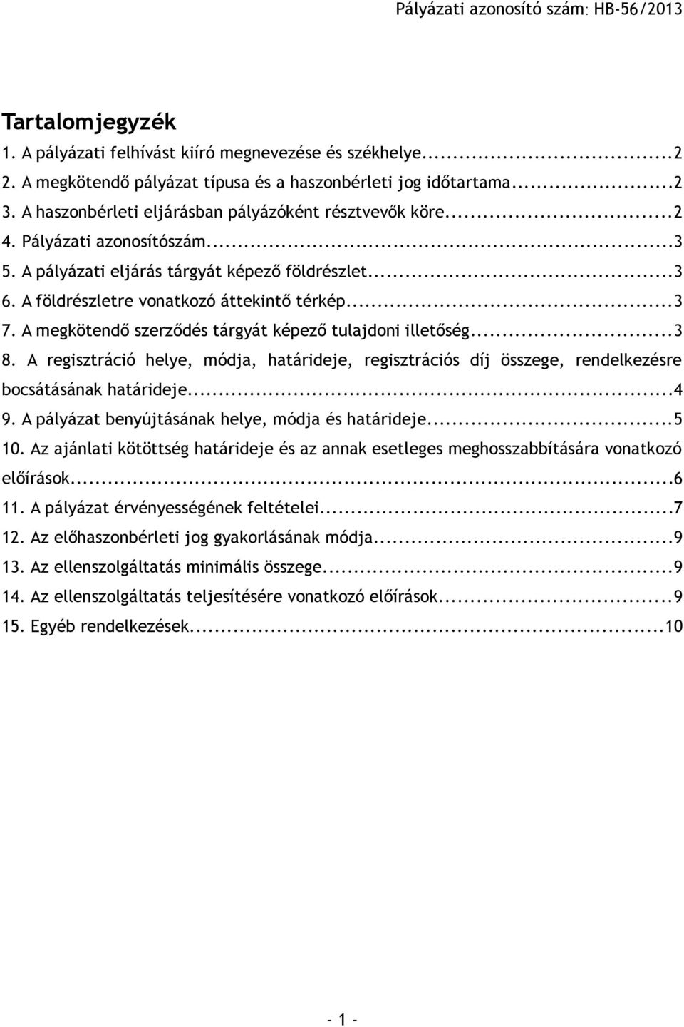 A megkötendő szerződés tárgyát képező tulajdoni illetőség...3 8. A regisztráció helye, módja, határideje, regisztrációs díj összege, rendelkezésre bocsátásának határideje...4 9.