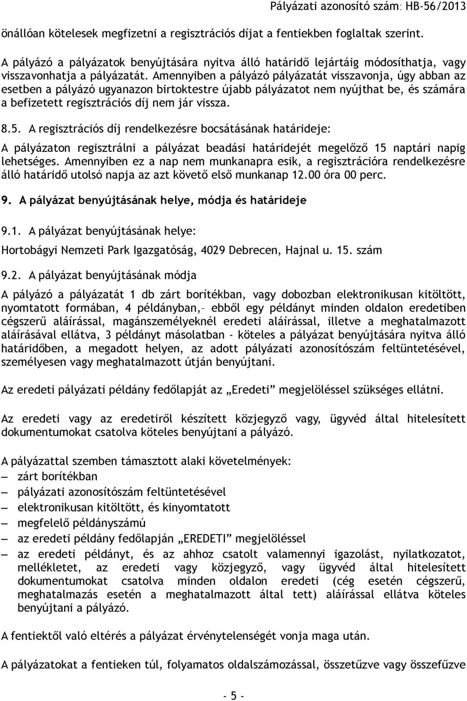 A regisztrációs díj rendelkezésre bocsátásának határideje: A pályázaton regisztrálni a pályázat beadási határidejét megelőző 15 naptári napig lehetséges.