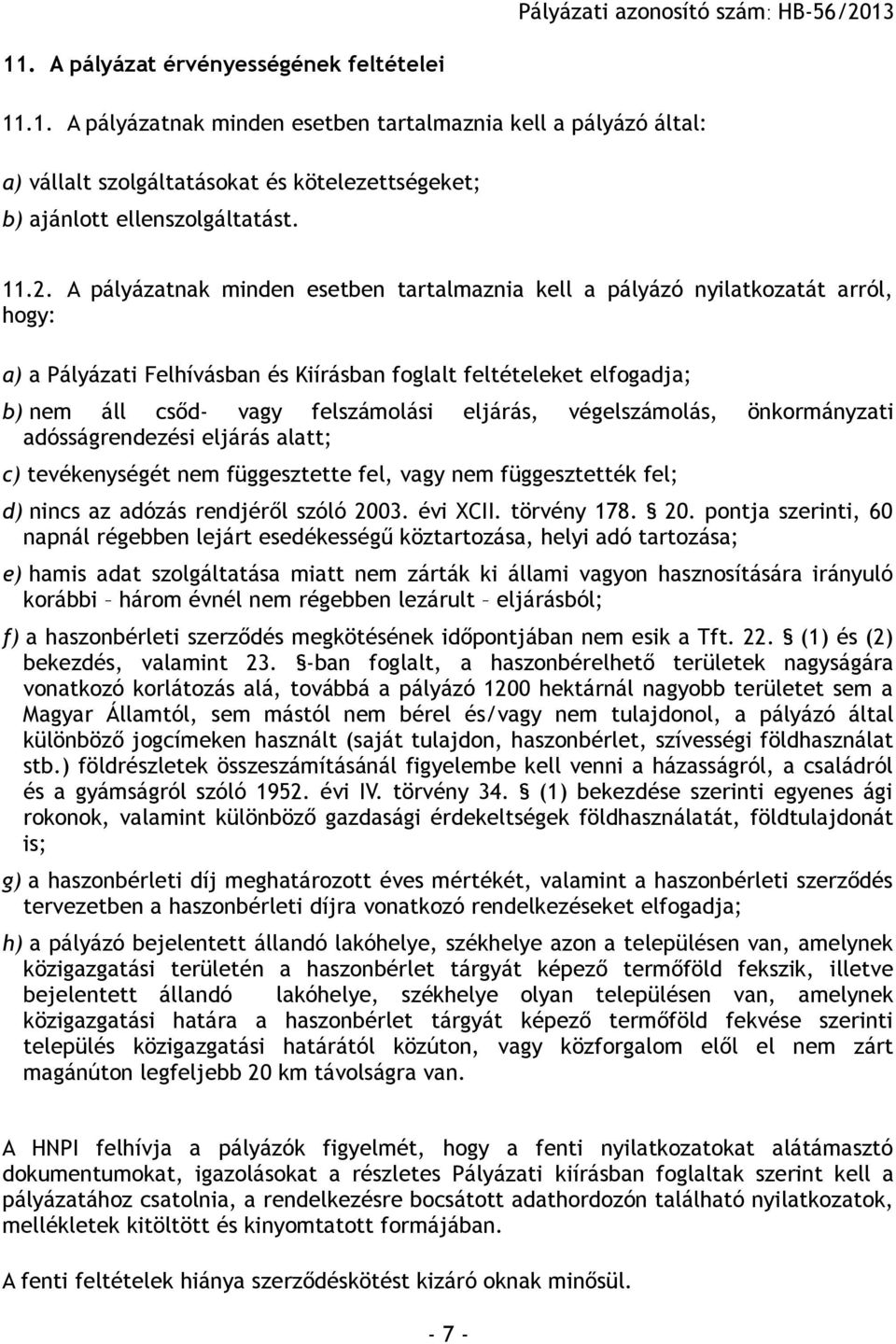 végelszámolás, önkormányzati adósságrendezési eljárás alatt; c) tevékenységét nem függesztette fel, vagy nem függesztették fel; d) nincs az adózás rendjéről szóló 200