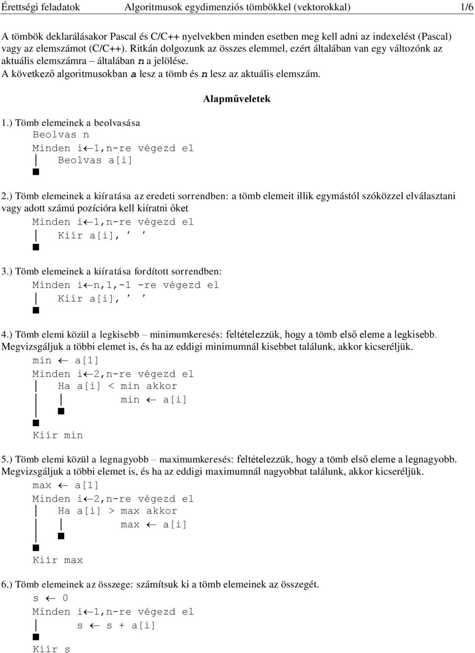 1.) Tömb elemeinek a beolvasása Beolvas n Beolvas a[i] Alapműveletek 2.