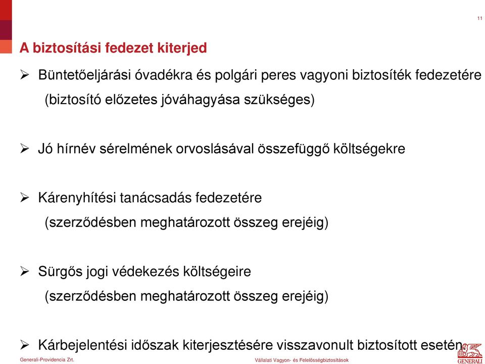 Kárenyhítési tanácsadás fedezetére (szerződésben meghatározott összeg erejéig) Sürgős jogi védekezés