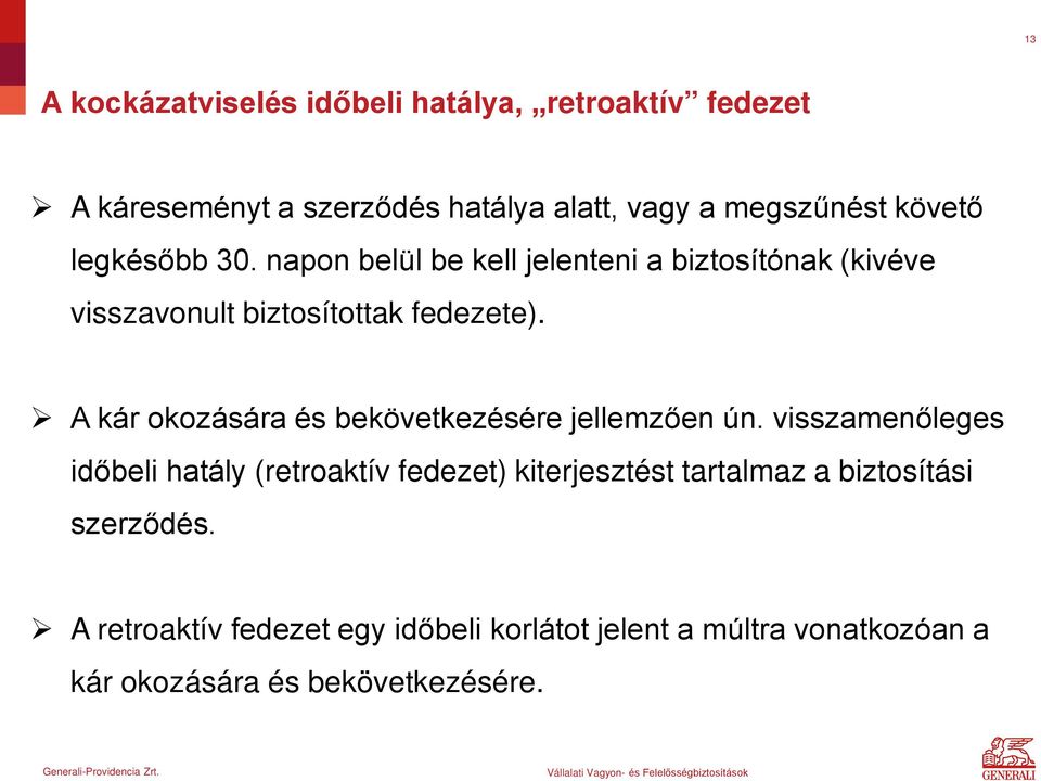 A kár okozására és bekövetkezésére jellemzően ún.