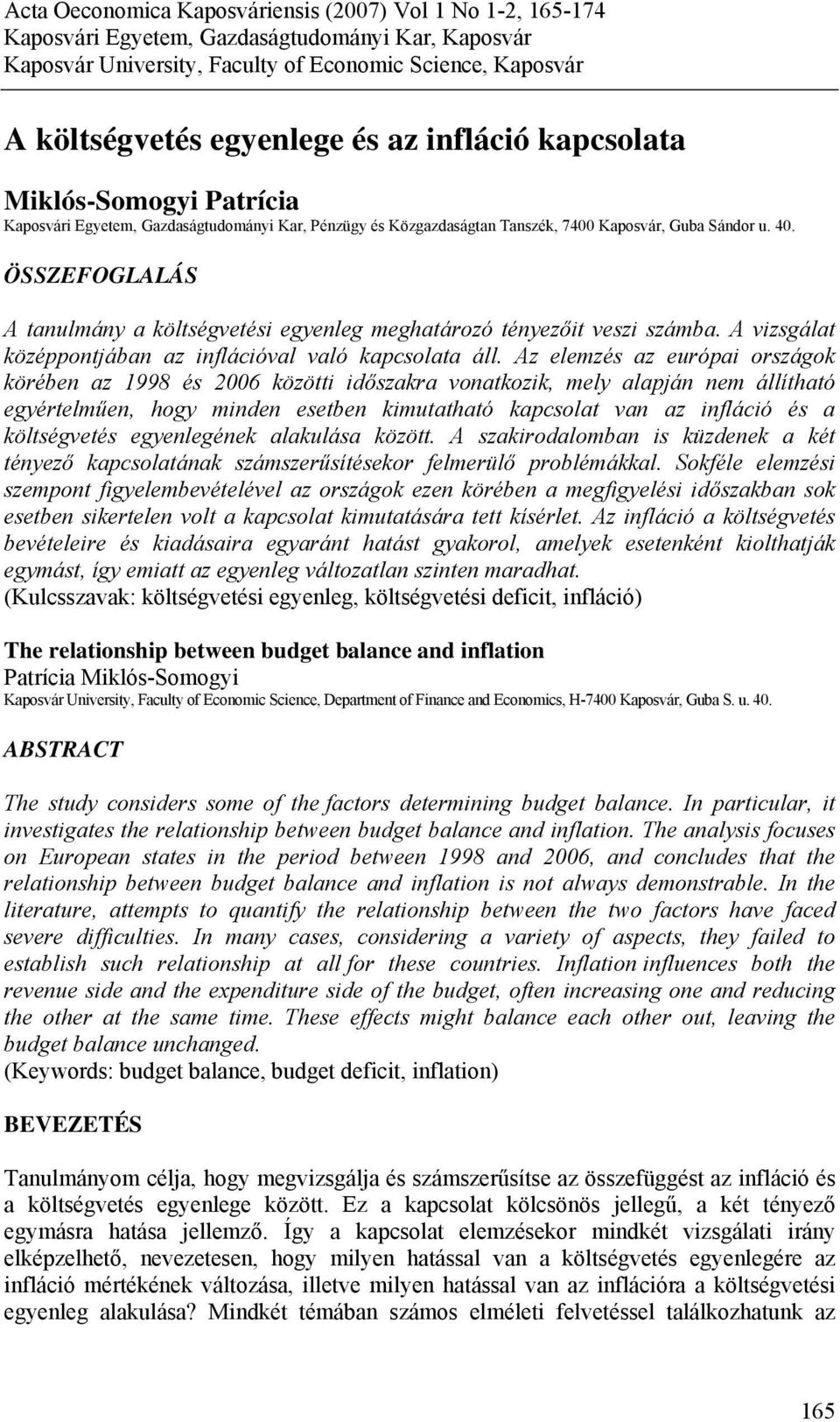 ÖSSZEFOGLALÁS A tanulmány a költségvetési egyenleg meghatározó tényezőit veszi számba. A vizsgálat középpontjában az inflációval való kapcsolata áll.