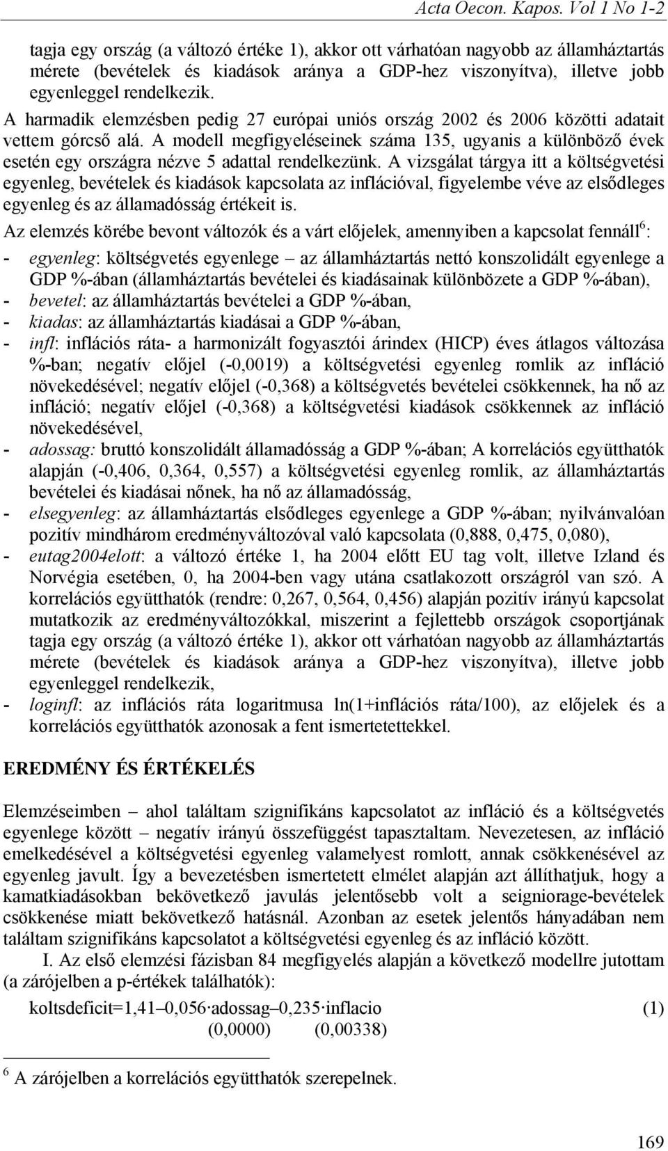 A harmadik elemzésben pedig 27 európai uniós ország 2002 és 2006 közötti adatait vettem górcső alá.