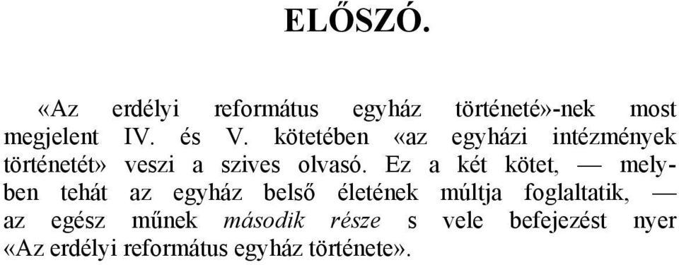 Ez a két kötet, melyben tehát az egyház belső életének múltja foglaltatik, az