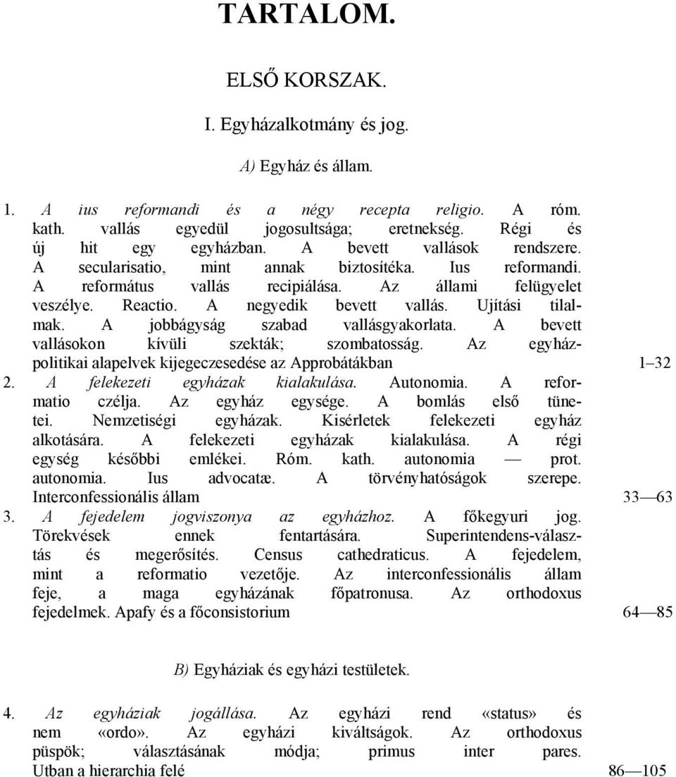 A negyedik bevett vallás. Ujítási tilalmak. A jobbágyság szabad vallásgyakorlata. A bevett vallásokon kívüli szekták; szombatosság.