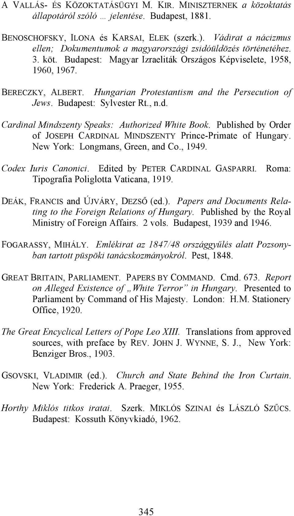 Hungarian Protestantism and the Persecution of Jews. Budapest: Sylvester Rt., n.d. Cardinal Mindszenty Speaks: Authorized White Book.