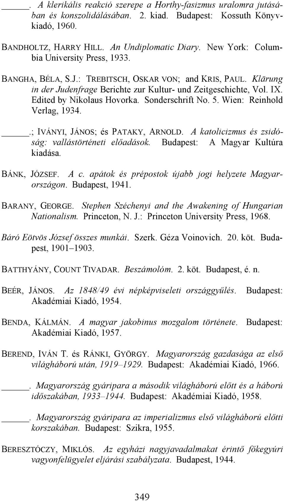 Edited by Nikolaus Hovorka. Sonderschrift No. 5. Wien: Reinhold Verlag, 1934..; IVÁNYI, JÁNOS; és PATAKY, ARNOLD. A katolicizmus és zsidóság: vallástörténeti előadások.