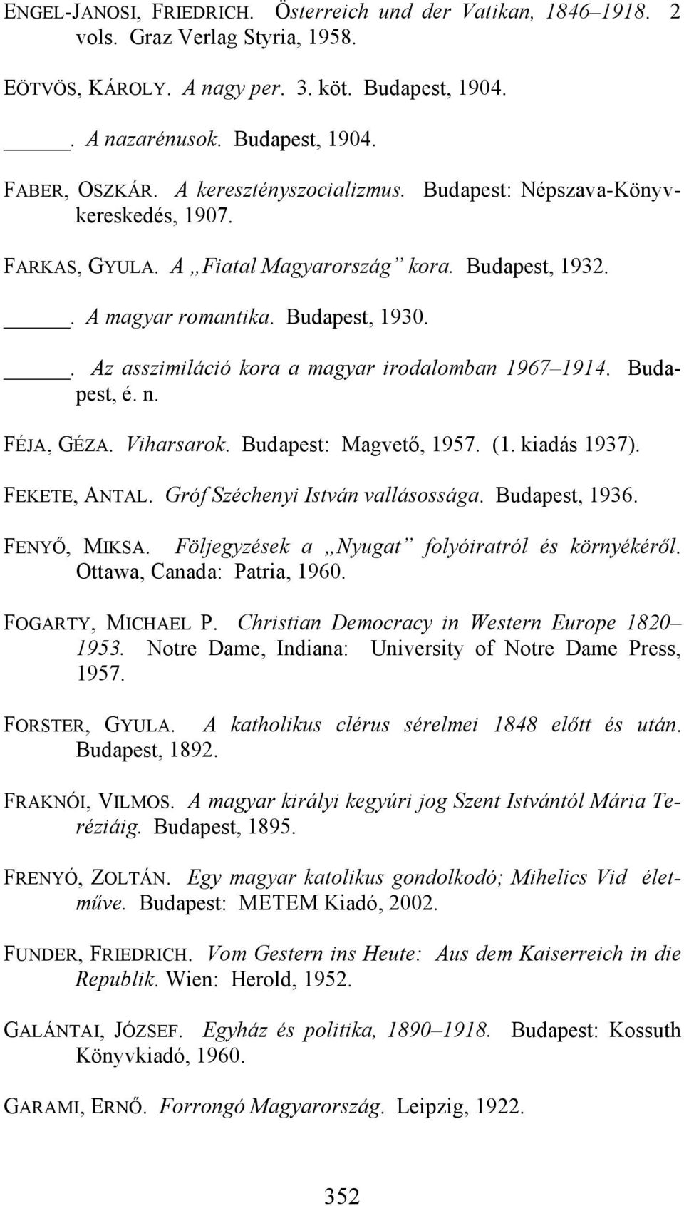 . Az asszimiláció kora a magyar irodalomban 1967 1914. Budapest, é. n. FÉJA, GÉZA. Viharsarok. Budapest: Magvető, 1957. (1. kiadás 1937). FEKETE, ANTAL. Gróf Széchenyi István vallásossága.