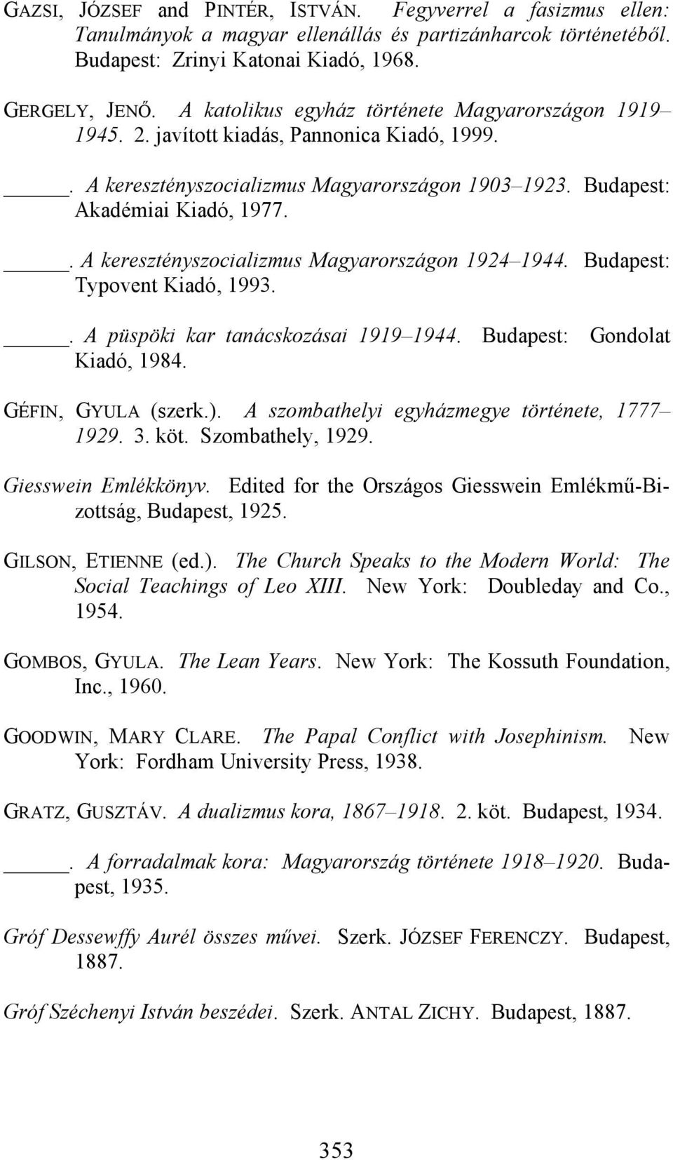 . A keresztényszocializmus Magyarországon 1924 1944. Budapest: Typovent Kiadó, 1993.. A püspöki kar tanácskozásai 1919 1944. Budapest: Gondolat Kiadó, 1984. GÉFIN, GYULA (szerk.).