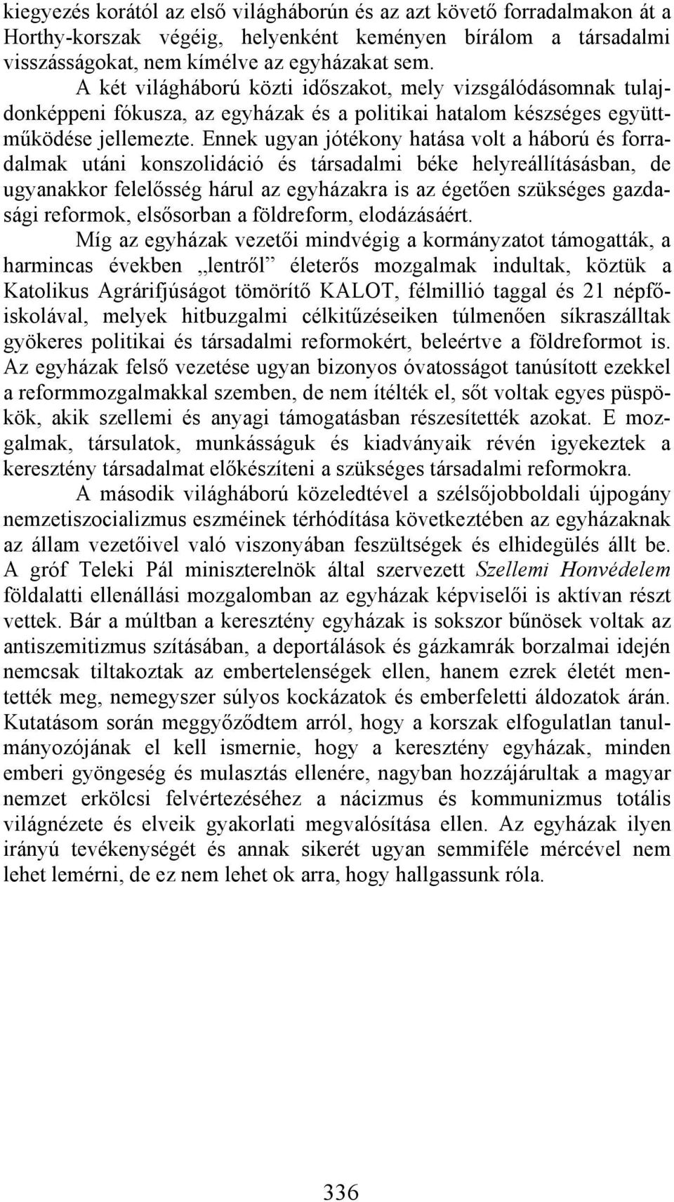 Ennek ugyan jótékony hatása volt a háború és forradalmak utáni konszolidáció és társadalmi béke helyreállításásban, de ugyanakkor felelősség hárul az egyházakra is az égetően szükséges gazdasági