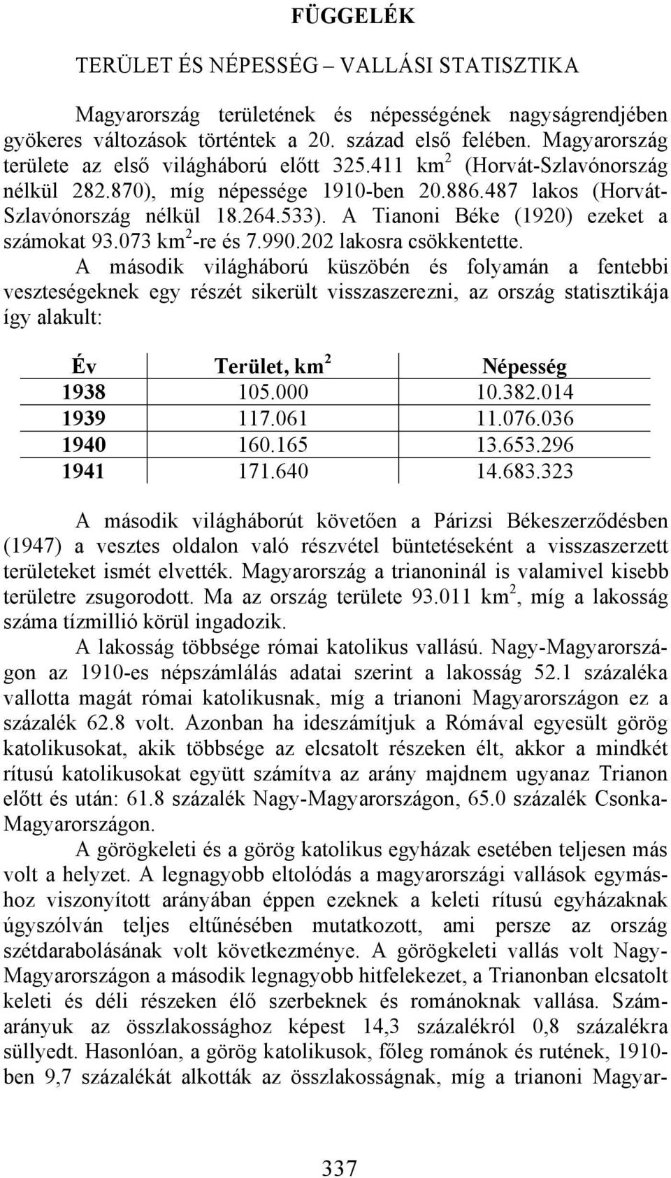 A Tianoni Béke (1920) ezeket a számokat 93.073 km 2 -re és 7.990.202 lakosra csökkentette.