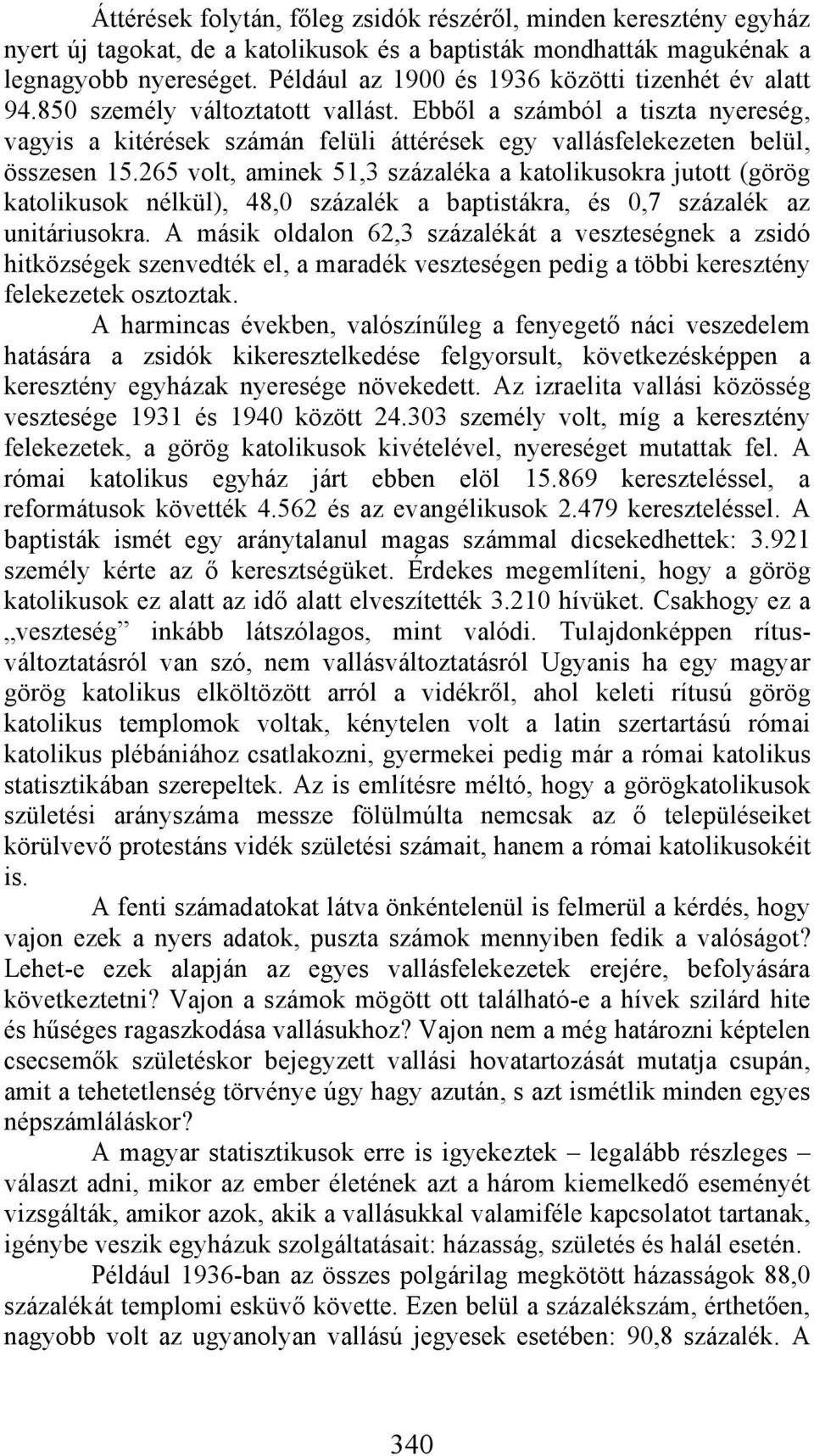 Ebből a számból a tiszta nyereség, vagyis a kitérések számán felüli áttérések egy vallásfelekezeten belül, összesen 15.