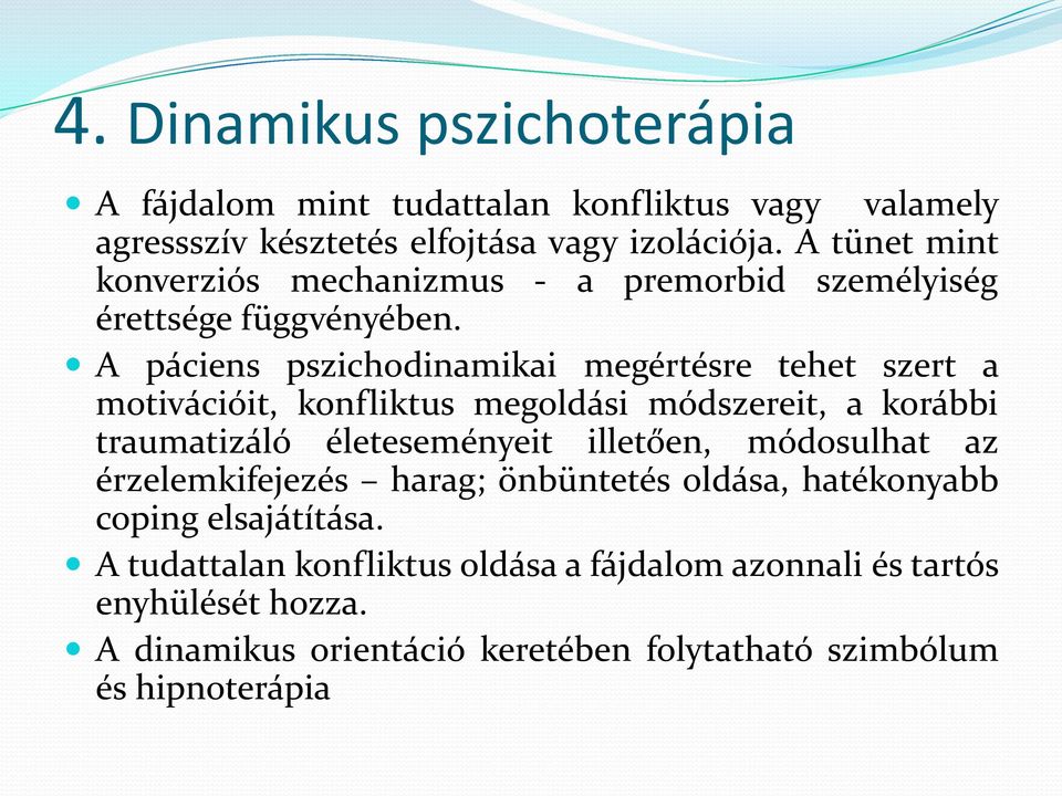 A páciens pszichodinamikai megértésre tehet szert a motivációit, konfliktus megoldási módszereit, a korábbi traumatizáló életeseményeit illetően,